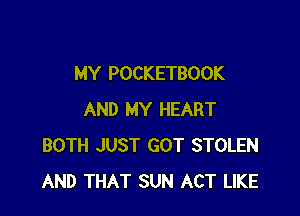 MY POCKETBOOK

AND MY HEART
BOTH JUST GOT STOLEN
AND THAT SUN ACT LIKE
