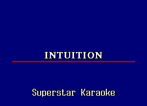 INTUITION

Superstar Karaoke