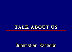 TALK ABOUT US

Superstar Karaoke