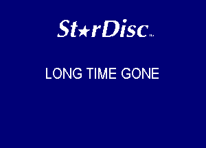 Sthisc...

LONG TIME GONE