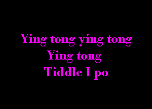 Ying tong ying tong

Y ing tong

Tiddle I p0