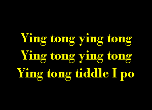 Ying tong ying tong
Ying tong ying tong
Ying tong tiddle I p0