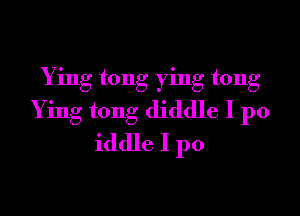 Ying tong ying tong
Ying tong diddle I p0
iddle I p0