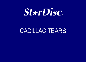 Sterisc...

CADILLAC TEARS