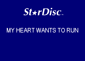 Sterisc...

MY HEART WANTS TO RUN