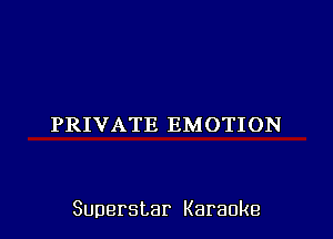 PRIVATE EMOTION

Superstar Karaoke