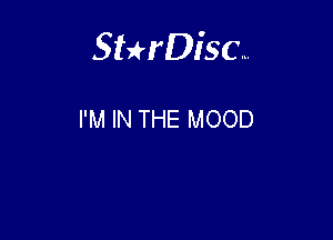 Sterisc...

I'M IN THE MOOD