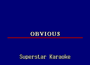 OBVIOUS

Superstar Karaoke