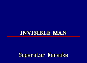 INVISIBLE MAN

Superstar Karaoke