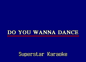 I)C)3NDEIVVAJQFUKl)AJQCHE

Superstar Karaoke