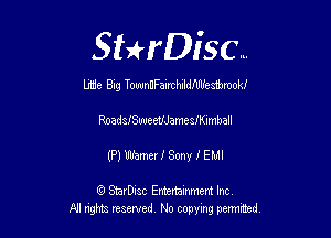 SHrDisc...

mic Big TownUFaimhildeUembmokf

RoadsfSweeUJamestmhan

(P) Mme! I Sony I EM!

(9 SmrDIsc Entertainment Inc
NI rights reserved, No copying permithecl