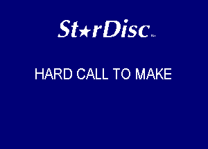 Sterisc...

HARD CALL TO MAKE