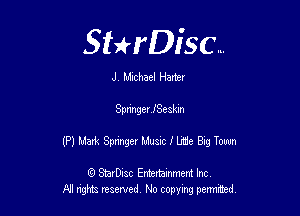 Sthisc...

J Michael Haney

SpringerJSeskm

(P) Mark Springer Music I We Big Town

6 StarDisc Emi-nainmem Inc
A! ngm reserved No copying pemted