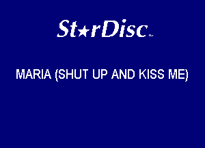 Sterisc...

MARIA (SHUT UP AND KISS ME)