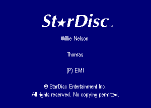 Sterisc...

Willie Nelson

Thomas

(P) Emu

(9 SmrDIsc Entertainment Inc.
NI rights reserved No copying permmed,