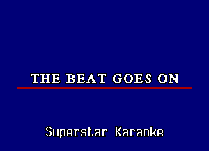 THE BEAT GOES ON

Superstar Karaoke