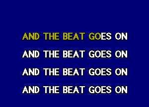 AND THE BEAT GOES ON
AND THE BEAT GOES ON
AND THE BEAT GOES ON
AND THE BEAT GOES ON