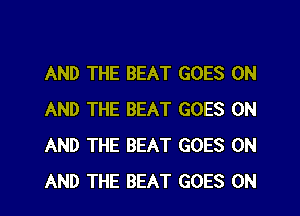 AND THE BEAT GOES ON
AND THE BEAT GOES ON
AND THE BEAT GOES ON
AND THE BEAT GOES ON