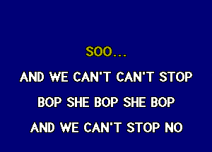 800...

AND WE CAN'T CAN'T STOP
BOP SHE BOP SHE BOP
AND WE CAN'T STOP N0