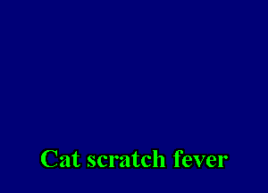 Cat scratch fever