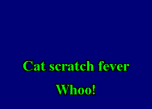 Cat scratch fever

W 1100!