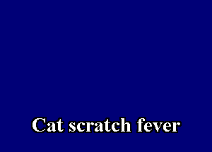 Cat scratch fever