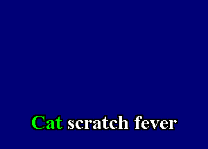 Cat scratch fever