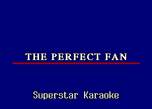 THEPERFECTFAN

Superstar Karaoke l