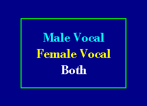 Male Vocal

Female Vocal
Both