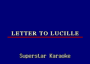 LETTER TO LUCILLE

Superstar Karaoke