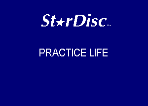 Sthisc...

PRACTICE LIFE