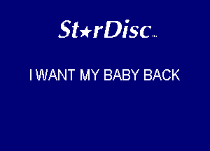Sterisc...

IWANT MY BABY BACK