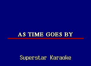 AS TIME GOES BY

Superstar Karaoke
