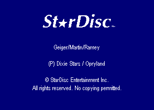 Sthisc...

GeigerJMamanamcy

(P) Dixie Stars I Opryland

StarDisc Entertainmem Inc
All nghta reserved No ccpymg permitted