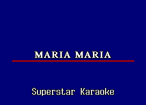 MARIA MARIA

Superstar Karaoke