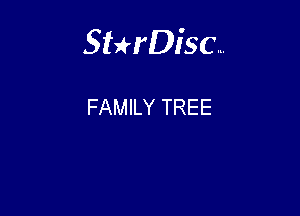 Sthisc...

FAMILY TREE