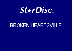 Sterisc...

BROKEN HEARTSVILLE