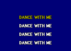 DANCE WITH ME

DANCE WITH ME
DANCE WITH ME
DANCE WITH ME