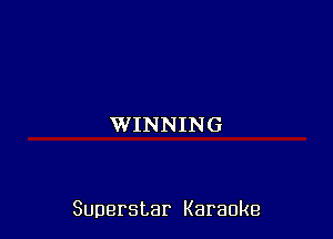 WINNING

Superstar Karaoke