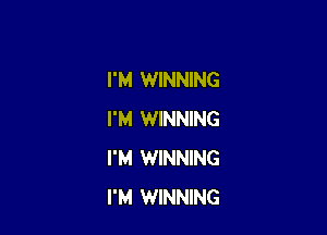 I'M WINNING

I'M WINNING
I'M WINNING
I'M WINNING