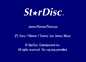 SHrDisc...

JameisomanIThomson

MSonylmmrlTomny LeeJames Music

(9 StarDIsc Entertaxnment Inc.
NI rights reserved No copying pennithed.
