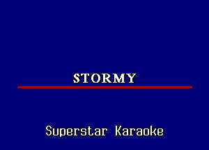 STORMY

Superstar Karaoke