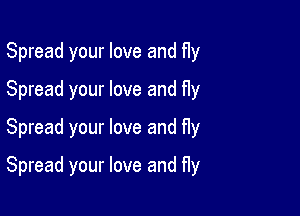 Spread your love and Hy
Spread your love and fly

Spread your love and fly

Spread your love and fly