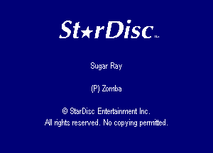 Sterisc...

Sugav Ray

(P) Zomba

Q StarD-ac Entertamment Inc
All nghbz reserved No copying permithed,