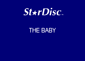 Sterisc...

THE BABY