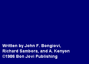 Written byJohn F. Bongiovi,
Richard Sambora. and A. Kenyon
lE31986 Bon Jovi Publishing