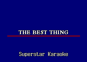 THE BEST THING

Superstar Karaoke