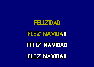 FELIZIDAD

FLEZ NAVIDAD
FELIZ NAVIDAD
FLEZ NAVIDAD