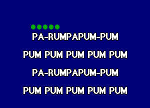 PA-RUMPAPUM-PUM

PUM PUM PUM PUM PUM
PA-RUMPAPUM-PUM
PUM PUM PUM PUM PUM