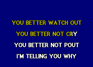 YOU BETTER WATCH OUT

YOU BETTER NOT CRY
YOU BETTER NOT POUT
I'M TELLING YOU WHY